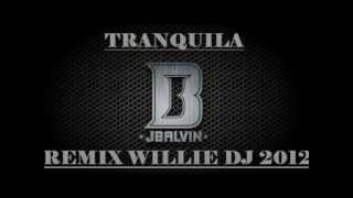 Tranquila JBalvin Remix Willie Dj 2012 djwilliemontoya [upl. by Oibesue]