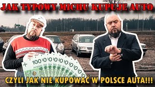 Jak NIE kupować samochodu używanego w Polsce CZYLI JAK TYPOWY MICHU KUPUJE AUTO [upl. by Ydnyl]