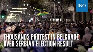 Thousands protest in Belgrade over Serbian election result [upl. by Cumings]