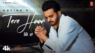 TERE HAAN Official Video  Aatish  Latest Punjabi Songs 2024  TSeries [upl. by Eitsim]