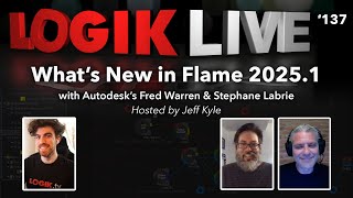 Logik Live 137 Whats New in Flame 20251 with Fred amp Stephane [upl. by Eedyaj117]