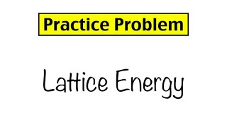 Practice Problem Lattice Energy and Ionic Bond Strength [upl. by Hole712]