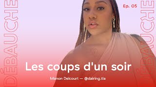 DÉBAUCHE S1 Ep 5  Les coups dun soir ft Dairing Tia [upl. by Kcirdnek]