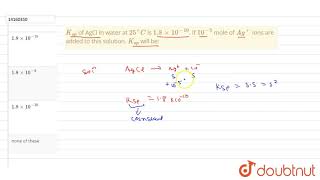 Ksp of AgCl in water at 25C is 18xx1010 If 105 mole of Ag ions are ad [upl. by Kittie]