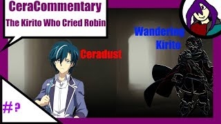 CeraComm QuickieThe Kirito Who Cried Robin WanderingKirito X7 Commentaries [upl. by Arinaid]