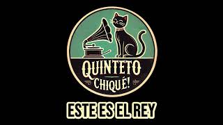 QUINTETO CHIQUÉ  ESTE ES EL REY [upl. by Idner]