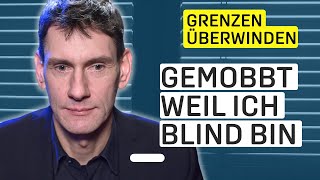 Als Blinder Grenzen überwinden  „Ich bin wertvoll so wie ich bin“ [upl. by Eveneg512]