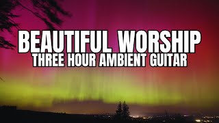 3HOUR PRAYER amp MEDITATION MUSIC  CHRISTIAN AMBIENT GUITAR amp RAIN [upl. by Inneg58]