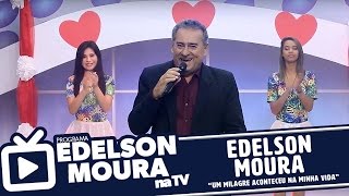 Edelson Moura  Um Milagre Aconteceu na Minha Vida  Edelson Moura na TV 57 [upl. by Cheatham]