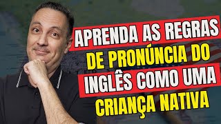 Aprenda as Regras de Pronúncia do Inglês Como Uma Criança Nativa [upl. by Illene]