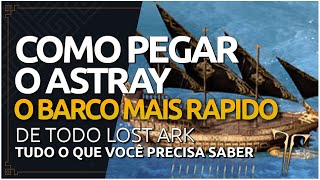 COMO PEGAR O ASTRAY EM LOST ARK  O BARCO MAIS RAPIDO DO JOGO [upl. by Niwrek]