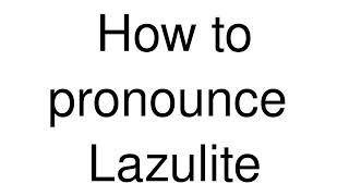 How to Pronounce correctly Lazulite [upl. by Neemsaj]