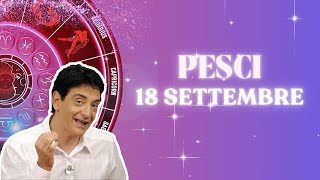 Pesci ♓️ Loroscopo di Paolo Fox  18 Settembre 2024  Affetti antidoto alla malinconia [upl. by Ytsirhk]