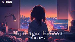 Main Agar Kahoon Slowed  Reverb   lyrics hindisong rxsantu rxsantu santosh dugane [upl. by Esydnac]