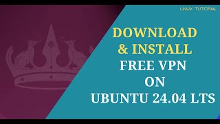 How to Download and Install Free VPN on Ubuntu 2404 LTS  2024 [upl. by Eisle899]