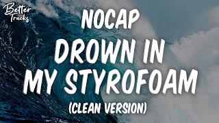 NoCap  Drown In My Styrofoam Clean 🔥 Drown In My Styrofoam Clean [upl. by Azmuh572]