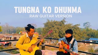 Tungna Ko Dhun Ma  Indrajeet Mijar  RAW GUITAR VERSION 2024 [upl. by Ayo902]