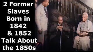 Two Former Slaves Born in 1842 amp 1852 Talk About the 1850s  Enhanced Video amp Audio 60 fps [upl. by Cioban]