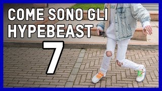 COME SONO GLI HYPEBEAST  EPISODIO 7 [upl. by Holzman]