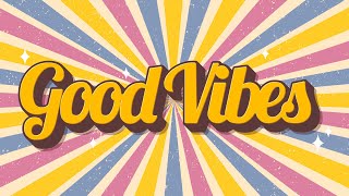 Good Vibes  Uplifting and Upbeat Music to Get You in a Good Mood [upl. by Eenoj821]