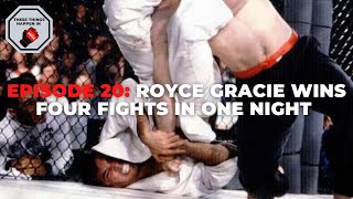 Episode 20 Royce Gracie Wins Four Fights in One Night  These Things Happen In MMA [upl. by Flanders]