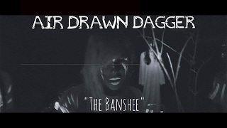 Air Drawn Dagger  quotThe Bansheequot Official Music Video [upl. by Aztiray]