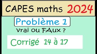 NEW   sujet CAPES de maths 2024 Epreuve 1  problème 1  Le Vrai ou Faux questions 14 à 17 [upl. by Allerie]