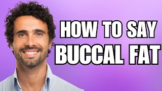 How To Pronounce Buccal Fat Correctly [upl. by Chrissy]