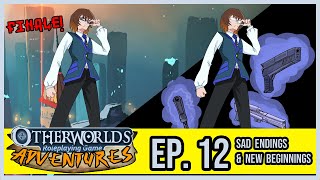 Otherworlds Adventures  12  Finale  Sad Endings and New Beginnings [upl. by Nahtal242]