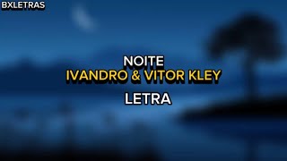 Ivandro ft Vitor Kley Noite Letra Liryc [upl. by Abebi681]