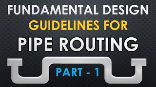 Fundamental Design Guidelines for Pipe Routing  Part 1 [upl. by Hars]