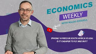 Economics Weekly with NWU expert Waldo Krugell  iPhone 16 Price in South Africa vs USA [upl. by Enilram]