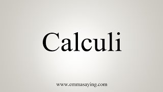 How To Say Calculi [upl. by Gnos]