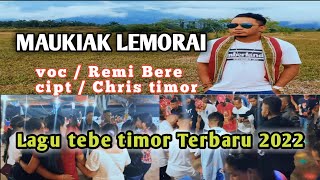 Lagu Tebe Terbaru 2022 Maukiak Lemorai VocRemi bere CiptChris Timor [upl. by Sedecram]