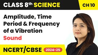 Amplitude Time Period and Frequency of a Vibration  Sound  Class 8 Science Ch 10  CBSE 202425 [upl. by Chemesh]