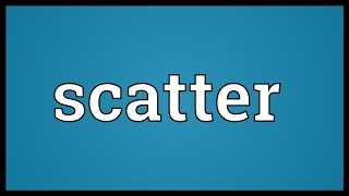 Scatter Meaning [upl. by Ajtak40]