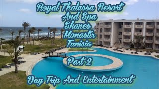 Royal Thalassa Resort And Spa Skanes Monastir Tunisia Part 2 Day Trip And Entertainment [upl. by Lucius]