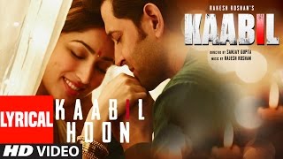 Kaabil Hoon Full Song With Lyrics  Hrithik Roshan Yami Gautam  Kaabil [upl. by Barren6]