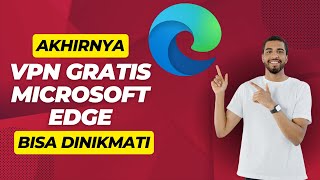 Akhirnya VPN Gratis Microsoft Edge Bisa Dinikmati Semua Orang [upl. by Lucia]