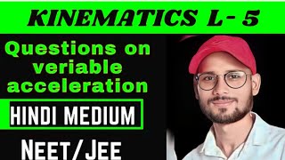 Kinematic L  5  HINDI MEDIUM  Question on variable acceleration  ALL PYQ OF upboard neet jee [upl. by Yelssew651]