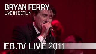 Bryan Ferry  quotTom Thumbs Bluesquot live in Berlin 2011 [upl. by Allveta308]