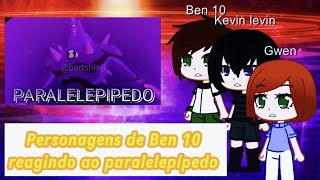 Personagens de Ben 10 reagindo ao paralelepípedo comenta algo pls [upl. by Gifferd510]