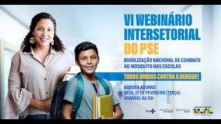 VI Webinário Intersetorial do PSE  Mobilização Nacional de Combate ao Mosquito nas Escolas [upl. by Eimorej]