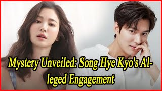 Mystery Unveiled Song Hye Kyos Alleged Engagement [upl. by Leandro]