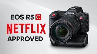 Canon EOS R5C Is Now NetflixApproved [upl. by Retxed]