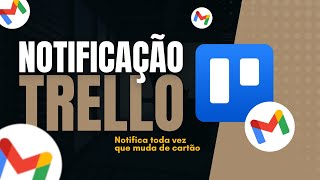 COMO ENVIAR NOTIFICAÇÃO TODA VEZ QUE UM CARD FOR MOVIDO  TRELLO [upl. by Ahser]