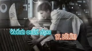 Yatılı Okul Aşkı 17 Bölüm💔 [upl. by Plusch748]