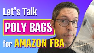 Lets Talk POLY BAGS for Amazon FBA [upl. by Anuahsar]