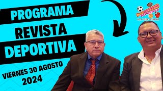 PROGRAMA REVISTA DEPORTIVA  VIERNES 30 DE AGOSTO 2024 [upl. by Margarete]