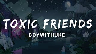 BoyWithUke  Toxic Friends Lyrics  tiktok song [upl. by Ylellan781]